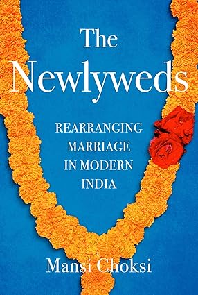 The Newlyweds: Rearranging Marriage in Modern India Hardcover