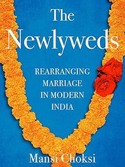 The Newlyweds: Rearranging Marriage in Modern India Hardcover