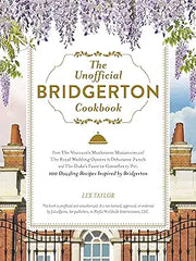 The Unofficial Bridgerton Cookbook: From The Viscount's Mushroom Miniatures and The Royal Wedding Oysters to Debutante Punch and The Duke's Favorite ... Bridgerton (Unofficial Cookbook Gift Series)