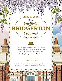 The Unofficial Bridgerton Cookbook: From The Viscount's Mushroom Miniatures and The Royal Wedding Oysters to Debutante Punch and The Duke's Favorite ... Bridgerton (Unofficial Cookbook Gift Series) Adult Non-Fiction Happier Every Chapter   