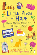 Load image into Gallery viewer, Little Pieces of Hope: Happy-Making Things in a Difficult World Paperback – 12 Oct. 2021 by Todd Doughty (Author), Josie Portillo (Illustrator)
