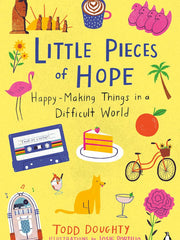 Little Pieces of Hope: Happy-Making Things in a Difficult World Paperback €“ 12 Oct. 2021 by Todd Doughty (Author), Josie Portillo (Illustrator)