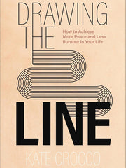 Drawing the Line: How to Achieve More Peace and Less Burnout in Your Life Paperback