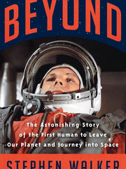 Beyond: The Astonishing Story of the First Human to Leave Our Planet and Journey into Space Hardcover