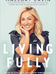 Living Fully: Dare to Step into Your Most Vibrant Life Hardcover