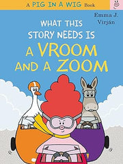 What This Story Needs Is a Vroom and a Zoom (A Pig in a Wig Book) Hardcover