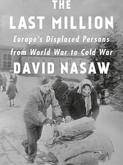 Last Million, The: Europe's Displaced Persons from World War to Cold War Hardcover