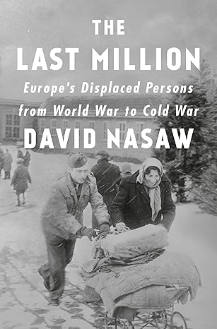 Last Million, The: Europe's Displaced Persons from World War to Cold War Hardcover Adult Non-Fiction Happier Every Chapter   