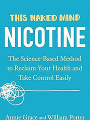 This Naked Mind: Nicotine: The Science-Based Method to Reclaim Your Health and Take Control Easily Paperback