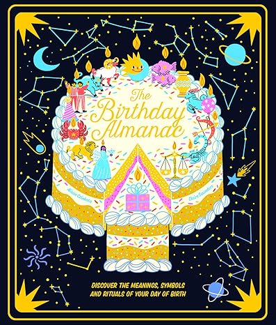 The Birthday Almanac: Discover the meanings, symbols and rituals of your day of birth Hardcover