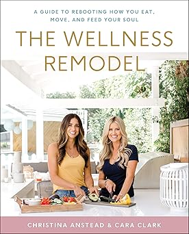 The Wellness Remodel: A Guide to Rebooting How You Eat, Move, and Feed Your Soul Hardcover Adult Non-Fiction Happier Every Chapter