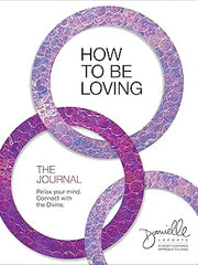 How to Be Loving: The Journal: Relax Your Mind. Connect with the Divine. Paperback