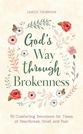 God's Way Through Brokenness: 90 Comforting Devotions for Times of Heartbreak, Grief, and Pain Paperback