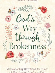 God's Way Through Brokenness: 90 Comforting Devotions for Times of Heartbreak, Grief, and Pain Paperback