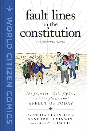 Fault Lines in the Constitution: The Framers, Their Fights, and the Flaws That Affect Us Today (World Citizen Comics) Hardcover