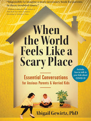 When the World Feels Like a Scary Place: Essential Conversations for Anxious Parents and Worried Kids Paperback