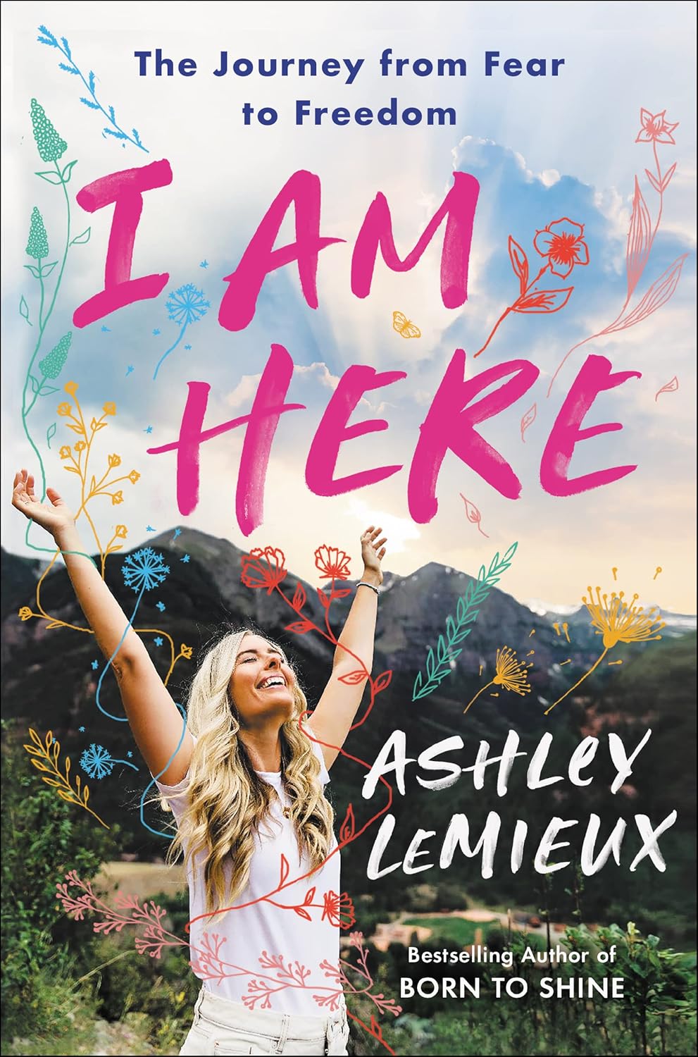 I Am Here: The Journey from Fear to Freedom Paperback – May 24, 2022 by Ashley LeMieux (Author)