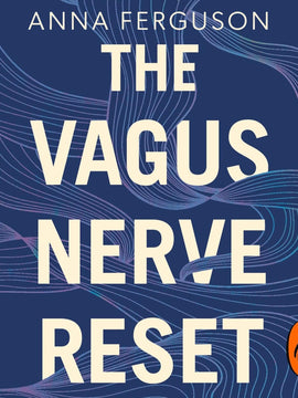 The Vagus Nerve Reset: Train Your Body to Heal Stress, Trauma and Anxiety