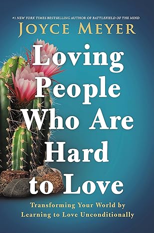 Loving People Who Are Hard to Love: Transforming Your World by Learning to Love Unconditionally Paperback Adult Non-Fiction Happier Every Chapter   