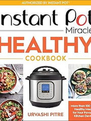 Instant Pot Miracle Healthy Cookbook: More than 100 Easy Healthy Meals for Your Favorite Kitchen Device Paperback