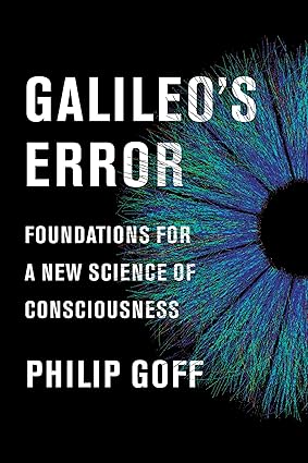 Galileo's Error: Foundations for a New Science of Consciousness Hardcover