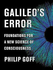 Galileo's Error: Foundations for a New Science of Consciousness Hardcover