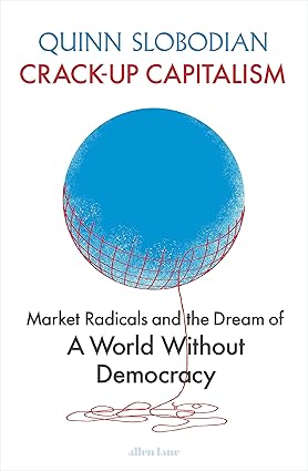 Crack-Up Capitalism: Market Radicals and the Dream of a World Without Democracy Hardcover Adult Non-Fiction Happier Every Chapter   