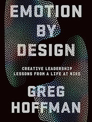 Emotion By Design: Creative Leadership Lessons from a Life at Nike Hardcover