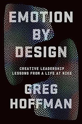 Emotion By Design: Creative Leadership Lessons from a Life at Nike Hardcover