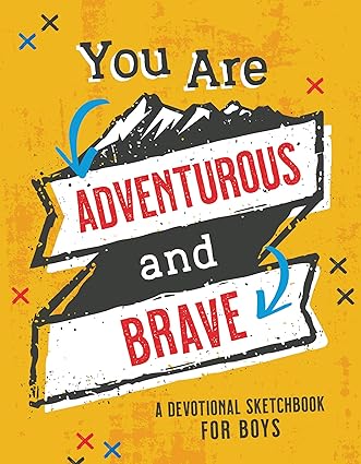 You Are Adventurous and Brave: A Devotional Sketchbook for Boys (Brave Boys) Paperback