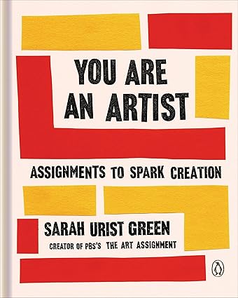 You Are an Artist: Assignments to Spark Creation Hardcover Adult Non-Fiction Happier Every Chapter