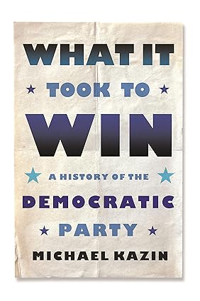 What It Took to Win: A History of the Democratic Party Hardcover