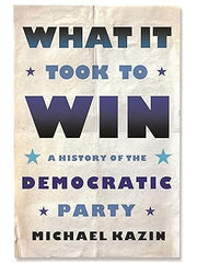 What It Took to Win: A History of the Democratic Party Hardcover