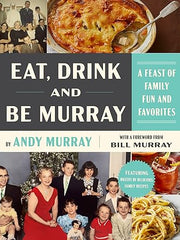 Eat, Drink, and Be Murray: A Feast of Family Fun and Favorites Hardcover