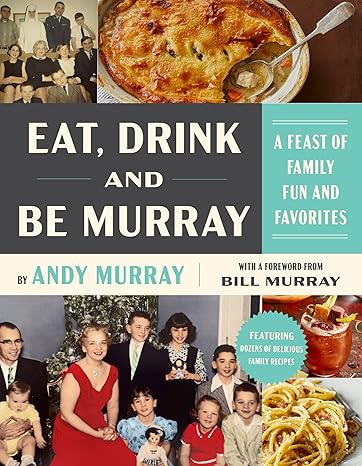 Eat, Drink, and Be Murray: A Feast of Family Fun and Favorites Hardcover Adult Non-Fiction Happier Every Chapter   