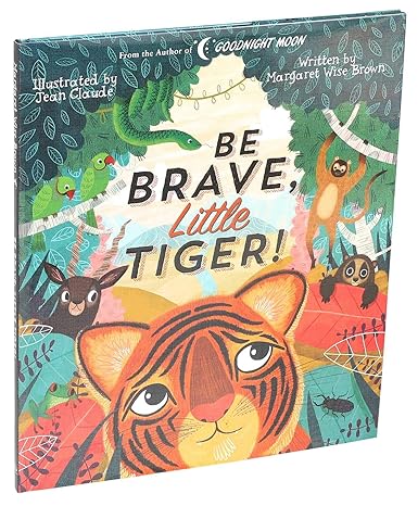 Be Brave, Little Tiger! (Margaret Wise Brown Classics) Hardcover Children's Books Happier Every Chapter   