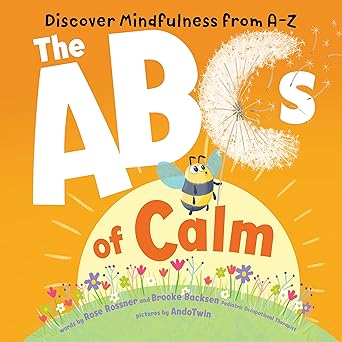 The ABCs of Calm: Discover Mindfulness from A-Z and Breathe Away Anxiety for Babies and Toddlers Board book Children's Books Happier Every Chapter