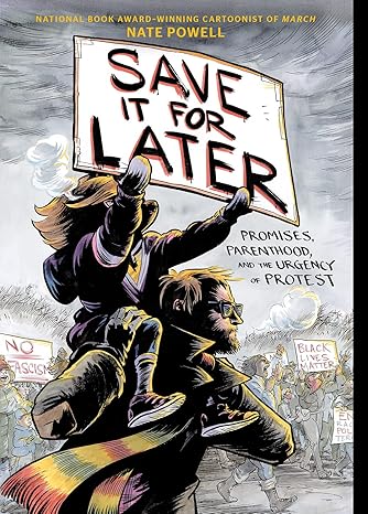 Save It for Later: Promises, Parenthood, and the Urgency of Protest Paperback Comics & Graphic Novels Happier Every Chapter   