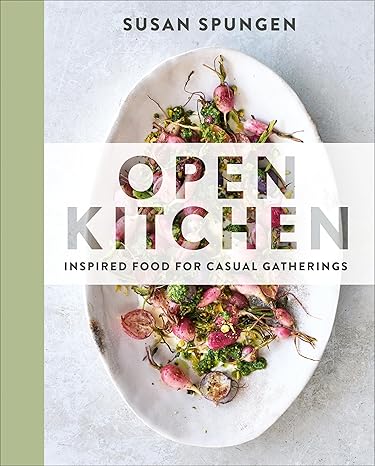 Open Kitchen: Inspired Food for Casual Gatherings: A Cookbook Hardcover
