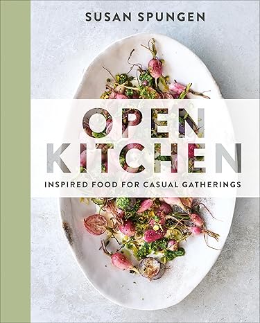 Open Kitchen: Inspired Food for Casual Gatherings: A Cookbook Hardcover Adult Non-Fiction Happier Every Chapter   