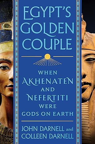 Egypt's Golden Couple: When Akhenaten and Nefertiti Were Gods on Earth Hardcover Adult Non-Fiction Happier Every Chapter   