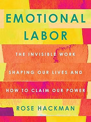 Emotional Labor: The Invisible Work Shaping Our Lives and How to Claim Our Power Hardcover