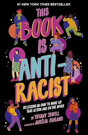 This Book Is Anti-Racist: 20 lessons on how to wake up, take action, and do the work (1) (Empower the Future) Paperback