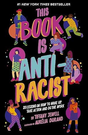 This Book Is Anti-Racist: 20 lessons on how to wake up, take action, and do the work (1) (Empower the Future) Paperback Children's Books Happier Every Chapter   