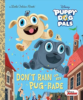 Don't Rain on My Pug-Rade (Little Golden Books: Disney Junior Puppy Dog Pals) Hardcover