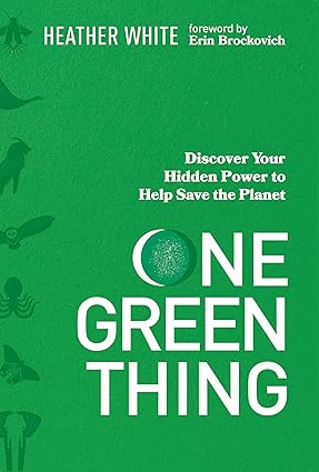 One Green Thing: Discover Your Hidden Power to Help Save the Planet Hardcover Adult Non-Fiction Happier Every Chapter