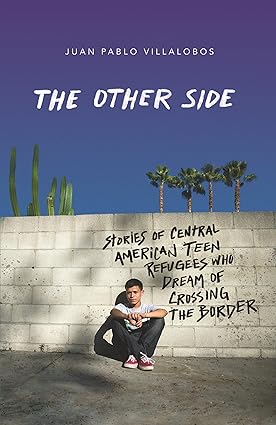 Other Side: Stories of Central American Teen Refugees Who Dream of Crossing the Border Paperback