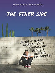 Other Side: Stories of Central American Teen Refugees Who Dream of Crossing the Border Paperback