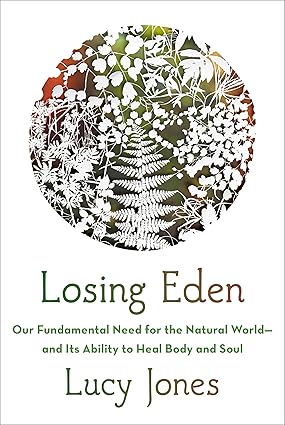 Losing Eden: Our Fundamental Need for the Natural World and Its Ability to Heal Body and Soul Hardcover