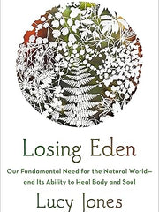 Losing Eden: Our Fundamental Need for the Natural World and Its Ability to Heal Body and Soul Hardcover
